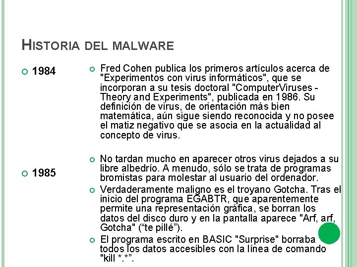 HISTORIA DEL MALWARE 1984 Fred Cohen publica los primeros artículos acerca de "Experimentos con