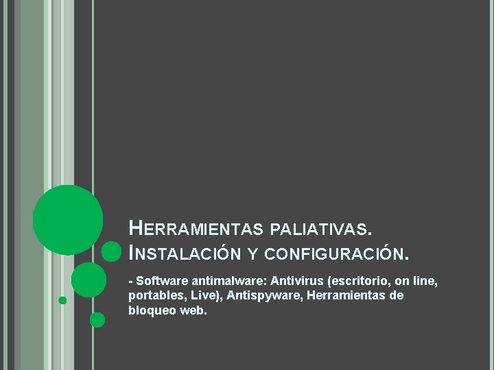 HERRAMIENTAS PALIATIVAS. INSTALACIÓN Y CONFIGURACIÓN. - Software antimalware: Antivirus (escritorio, on line, portables, Live),