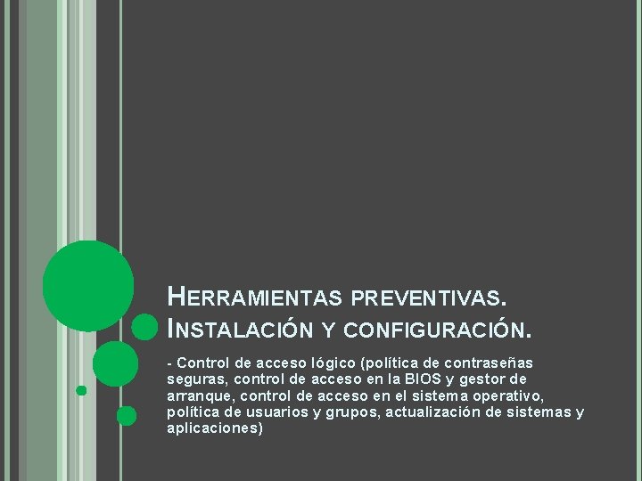 HERRAMIENTAS PREVENTIVAS. INSTALACIÓN Y CONFIGURACIÓN. - Control de acceso lógico (política de contraseñas seguras,