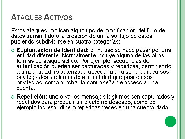 ATAQUES ACTIVOS Estos ataques implican algún tipo de modificación del flujo de datos transmitido