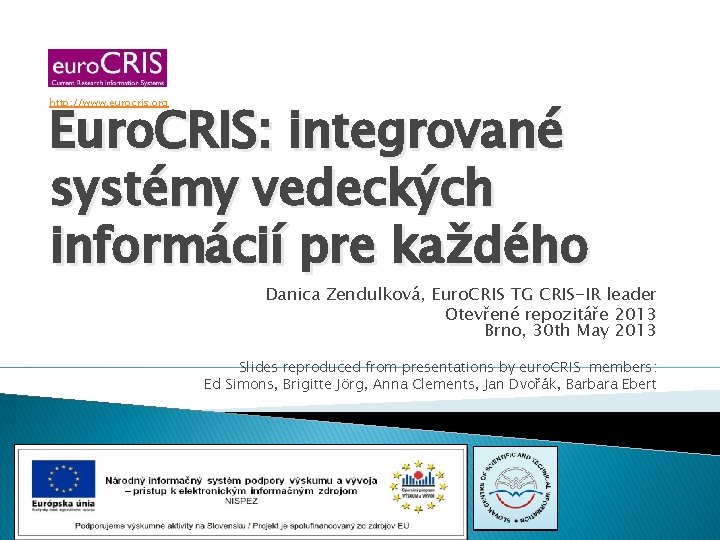 Euro. CRIS: integrované systémy vedeckých informácií pre každého http: //www. eurocris. org Danica Zendulková,