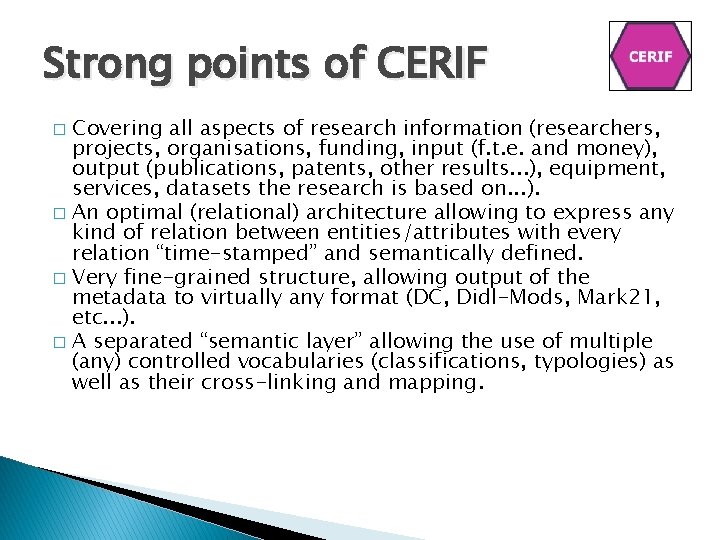 Strong points of CERIF Covering all aspects of research information (researchers, projects, organisations, funding,