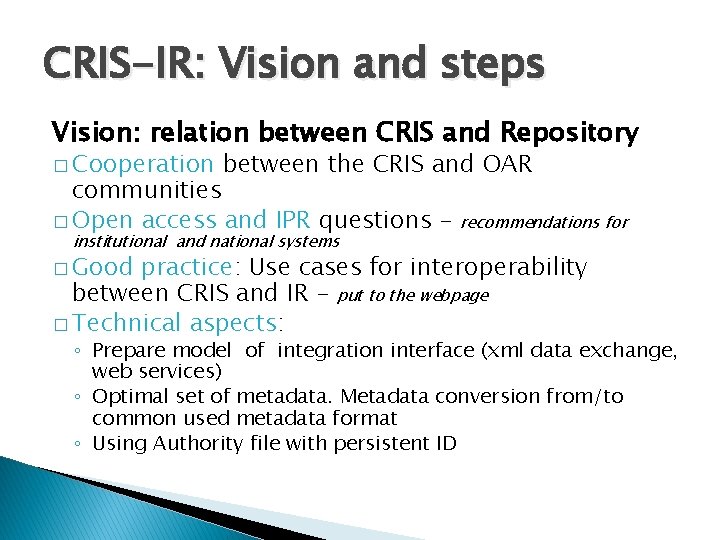 CRIS-IR: Vision and steps Vision: relation between CRIS and Repository � Cooperation between the