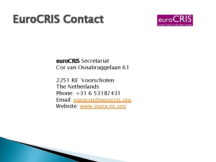 Euro. CRIS Contact euro. CRIS Secretariat Cor van Osnabruggelaan 61 2251 RE Voorschoten The