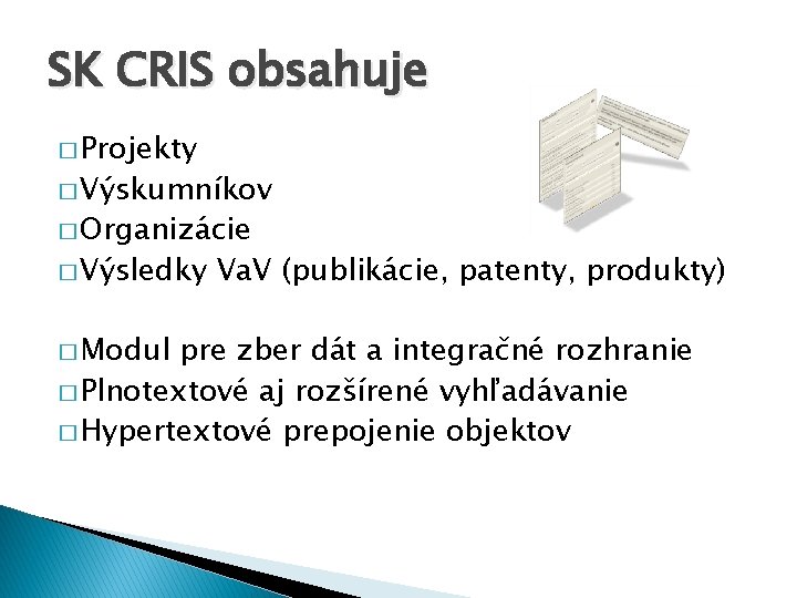 SK CRIS obsahuje � Projekty � Výskumníkov � Organizácie � Výsledky � Modul Va.