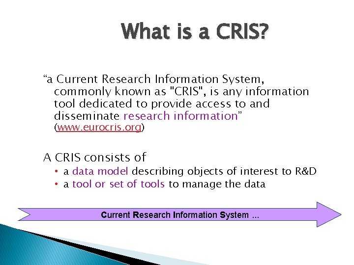 What is a CRIS? “a Current Research Information System, commonly known as "CRIS", is