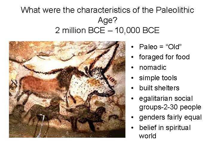 What were the characteristics of the Paleolithic Age? 2 million BCE – 10, 000