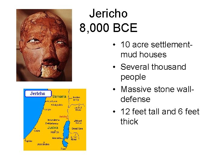 Jericho 8, 000 BCE • 10 acre settlementmud houses • Several thousand people •