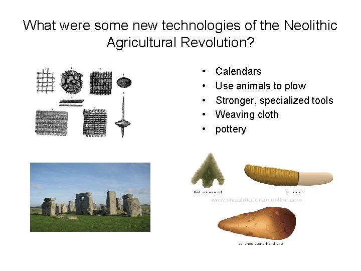 What were some new technologies of the Neolithic Agricultural Revolution? • • • Calendars