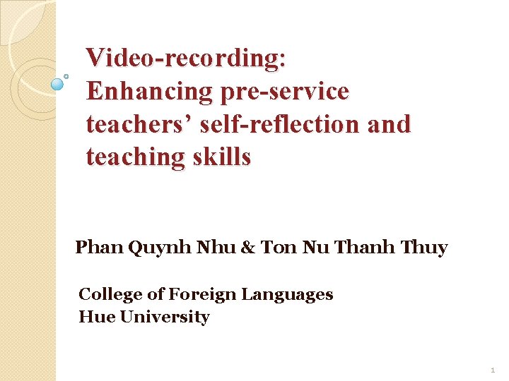 Video-recording: Enhancing pre-service teachers’ self-reflection and teaching skills Phan Quynh Nhu & Ton Nu