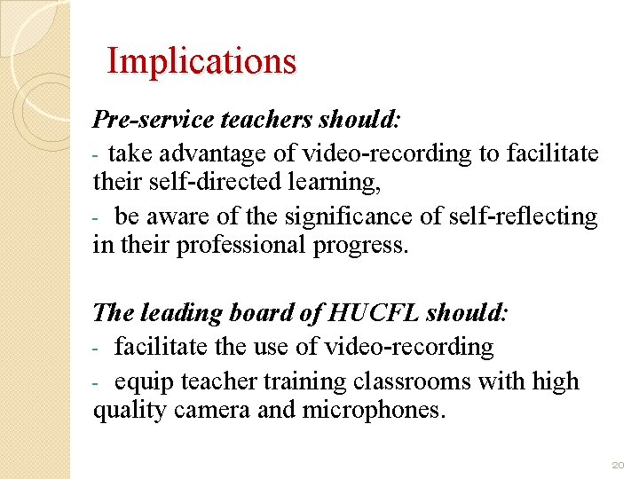 Implications Pre-service teachers should: - take advantage of video-recording to facilitate their self-directed learning,