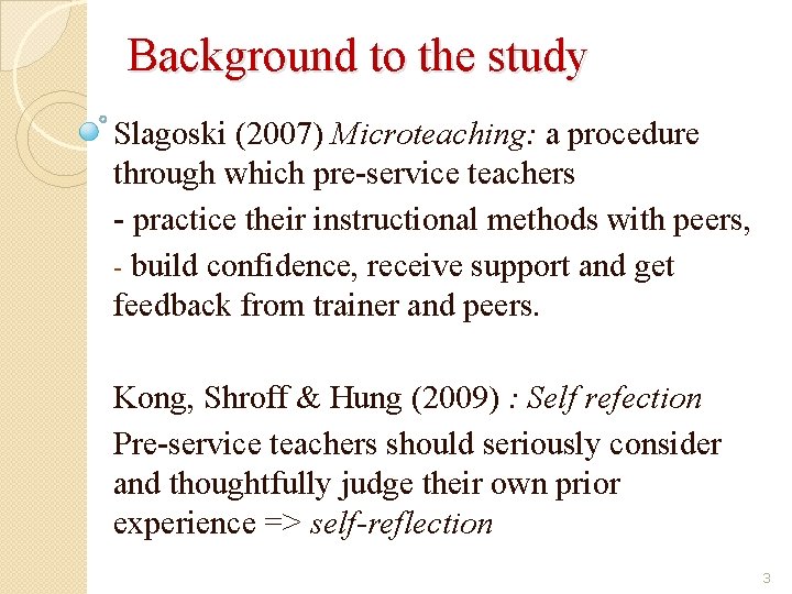 Background to the study Slagoski (2007) Microteaching: a procedure through which pre-service teachers -