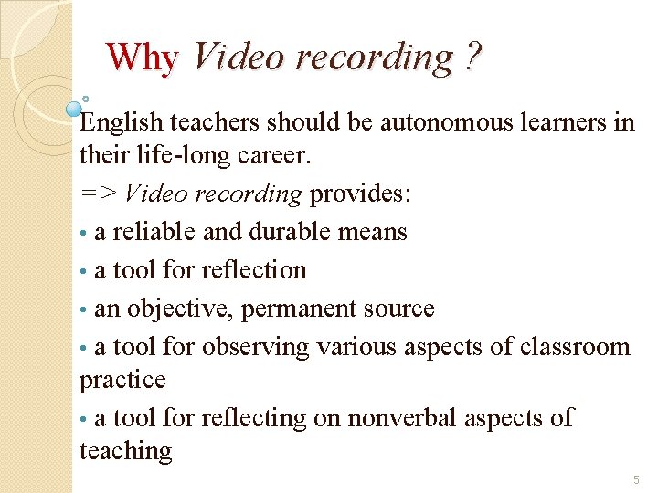 Why Video recording ? English teachers should be autonomous learners in their life-long career.
