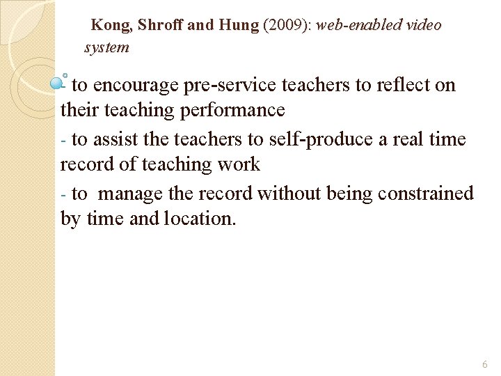 Kong, Shroff and Hung (2009): web-enabled video system to encourage pre-service teachers to reflect