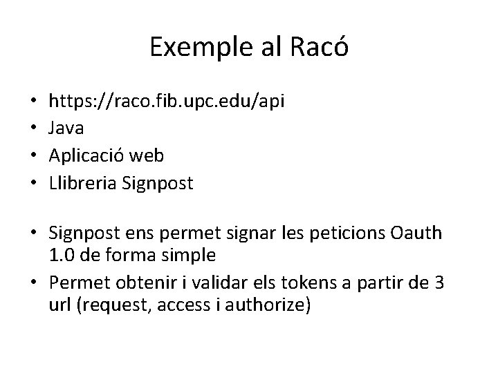 Exemple al Racó • • https: //raco. fib. upc. edu/api Java Aplicació web Llibreria