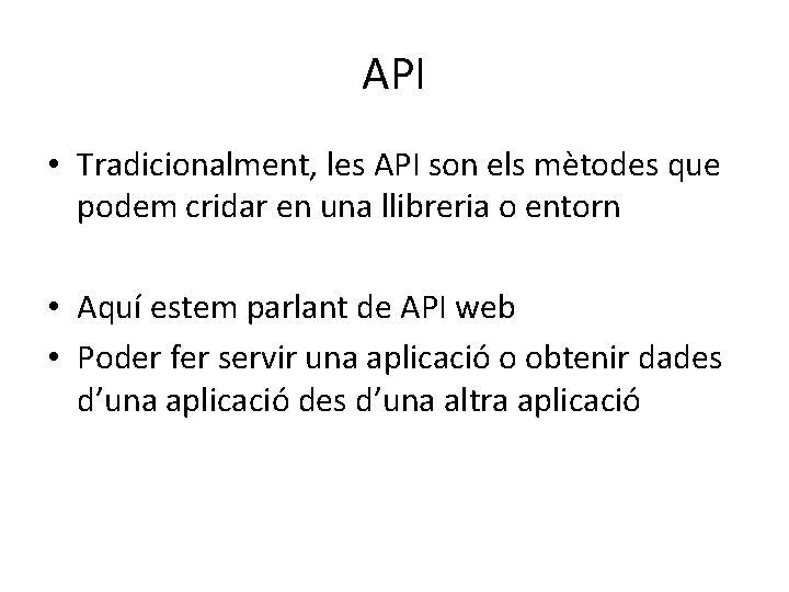 API • Tradicionalment, les API son els mètodes que podem cridar en una llibreria