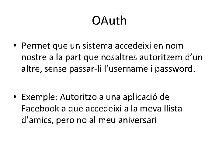 OAuth • Permet que un sistema accedeixi en nom nostre a la part que