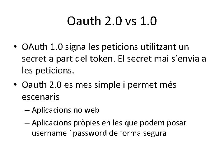 Oauth 2. 0 vs 1. 0 • OAuth 1. 0 signa les peticions utilitzant