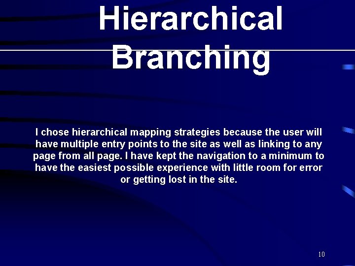 Hierarchical Branching I chose hierarchical mapping strategies because the user will have multiple entry