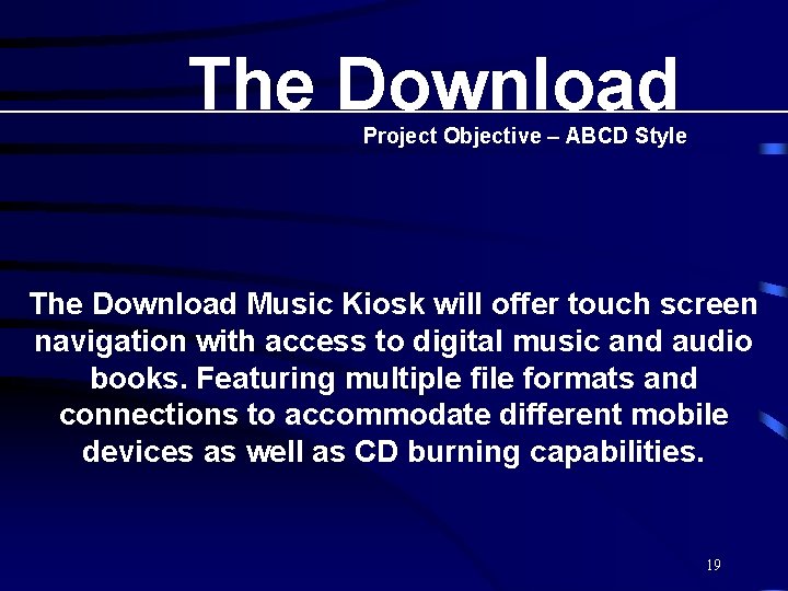 The Download Project Objective – ABCD Style The Download Music Kiosk will offer touch