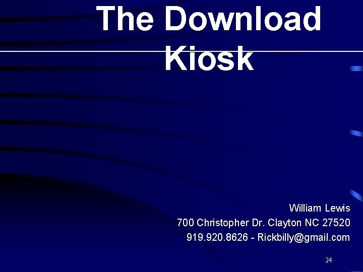 The Download Kiosk William Lewis 700 Christopher Dr. Clayton NC 27520 919. 920. 8626