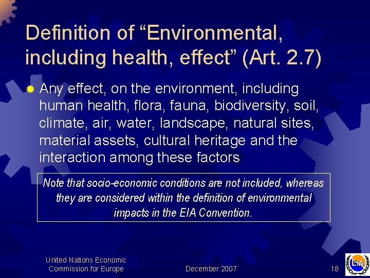 Definition of “Environmental, including health, effect” (Art. 2. 7) ® Any effect, on the