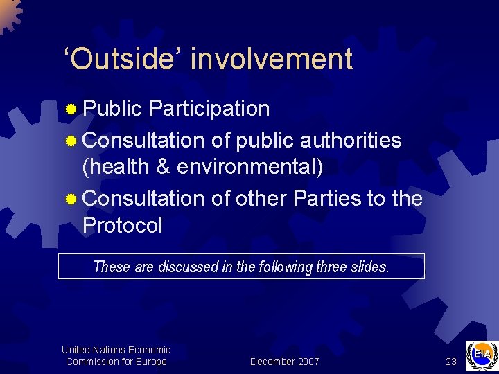 ‘Outside’ involvement ® Public Participation ® Consultation of public authorities (health & environmental) ®