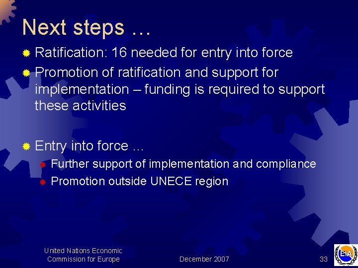 Next steps … ® Ratification: 16 needed for entry into force ® Promotion of