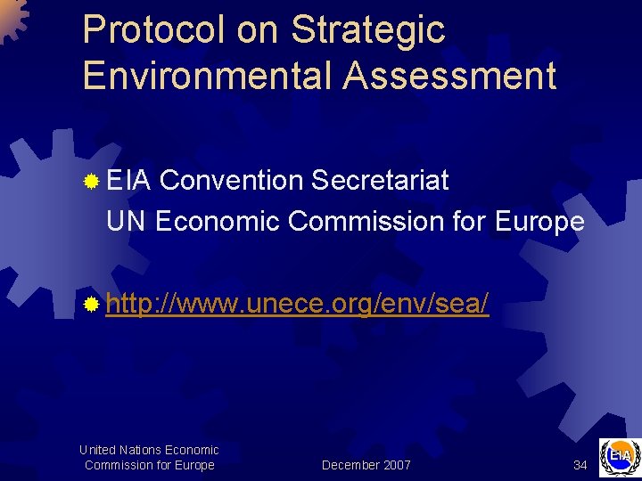 Protocol on Strategic Environmental Assessment ® EIA Convention Secretariat UN Economic Commission for Europe