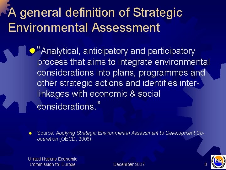 A general definition of Strategic Environmental Assessment ® “Analytical, anticipatory and participatory process that