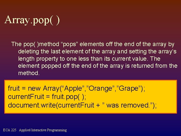 Array. pop( ) The pop( )method “pops” elements off the end of the array