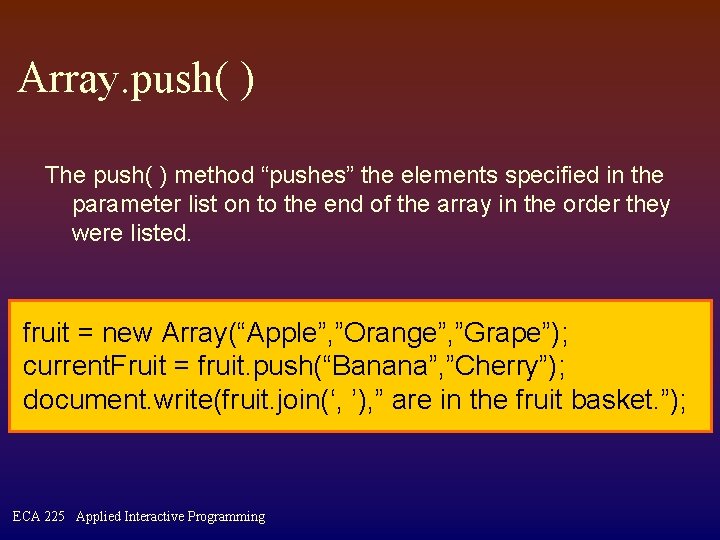 Array. push( ) The push( ) method “pushes” the elements specified in the parameter