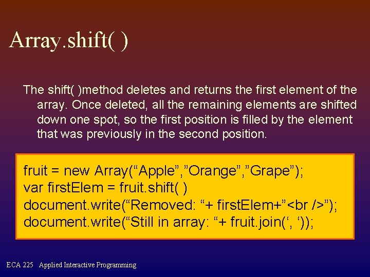 Array. shift( ) The shift( )method deletes and returns the first element of the