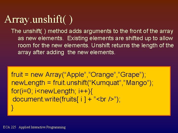 Array. unshift( ) The unshift( ) method adds arguments to the front of the