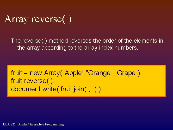 Array. reverse( ) The reverse( ) method reverses the order of the elements in