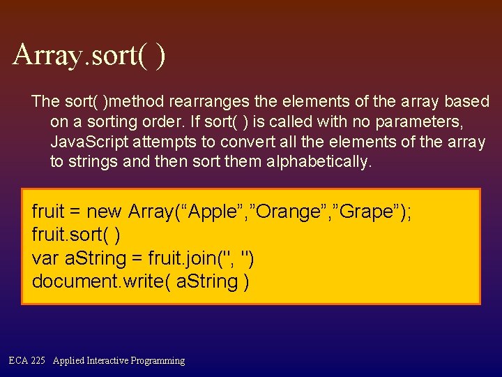 Array. sort( ) The sort( )method rearranges the elements of the array based on