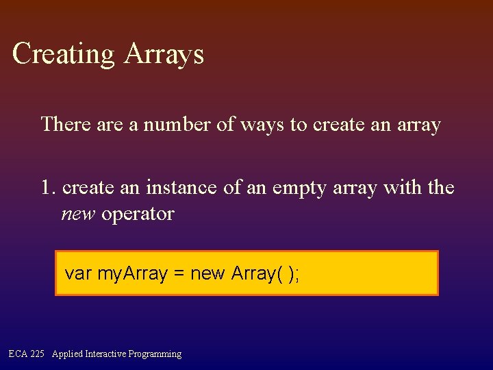 Creating Arrays There a number of ways to create an array 1. create an