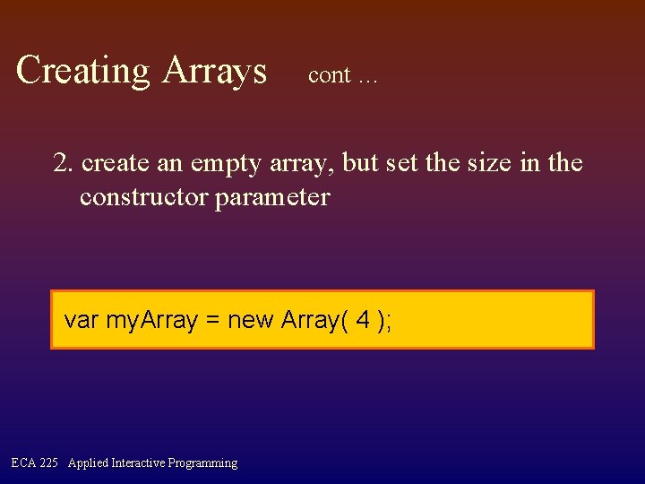 Creating Arrays cont … 2. create an empty array, but set the size in