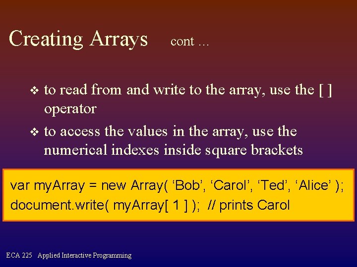 Creating Arrays cont … to read from and write to the array, use the