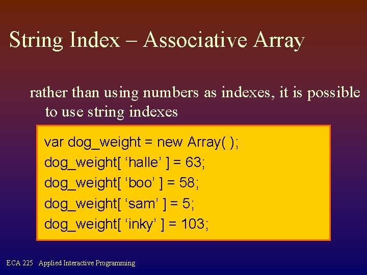 String Index – Associative Array rather than using numbers as indexes, it is possible