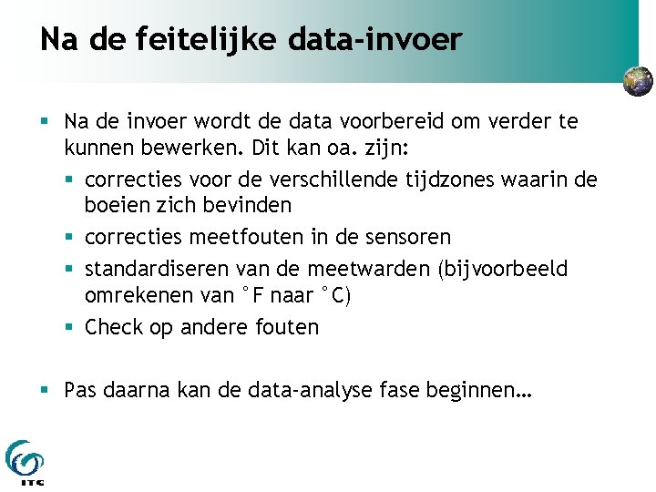 Na de feitelijke data-invoer Na de invoer wordt de data voorbereid om verder te