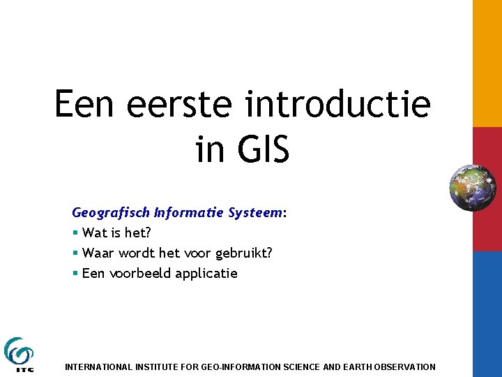 Een eerste introductie in GIS Geografisch Informatie Systeem: Wat is het? Waar wordt het