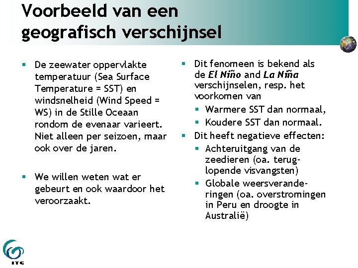 Voorbeeld van een geografisch verschijnsel De zeewater oppervlakte temperatuur (Sea Surface Temperature = SST)