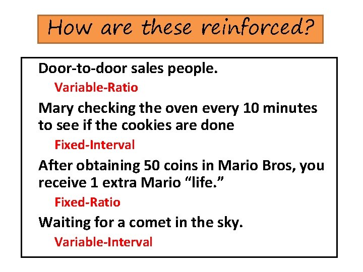 How are these reinforced? § Door-to-door sales people. § Variable-Ratio § Mary checking the