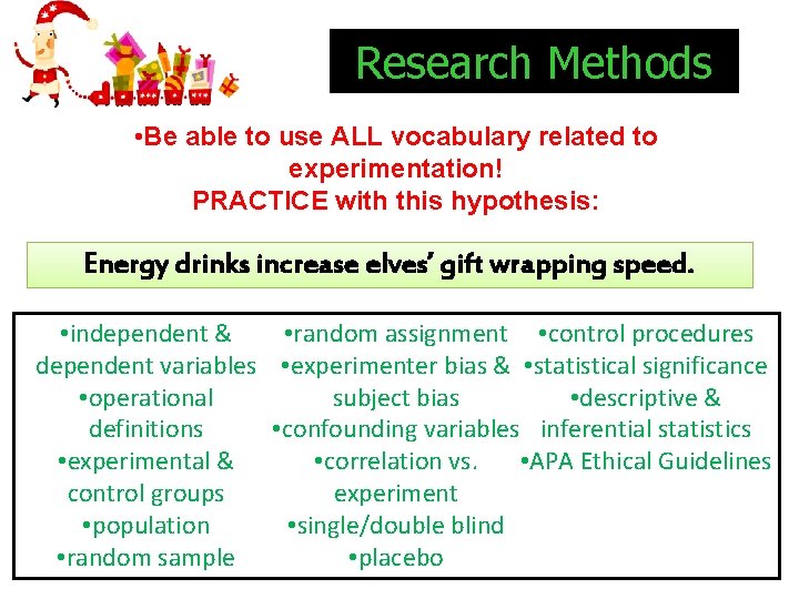 Research Methods • Be able to use ALL vocabulary related to experimentation! PRACTICE with