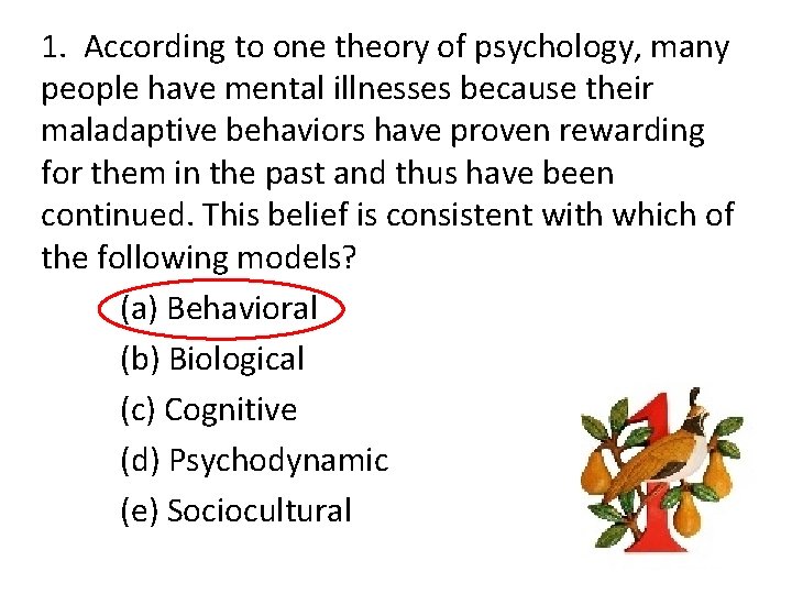 1. According to one theory of psychology, many people have mental illnesses because their