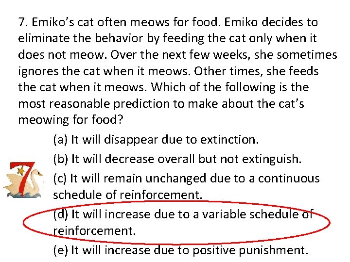 7. Emiko’s cat often meows for food. Emiko decides to eliminate the behavior by