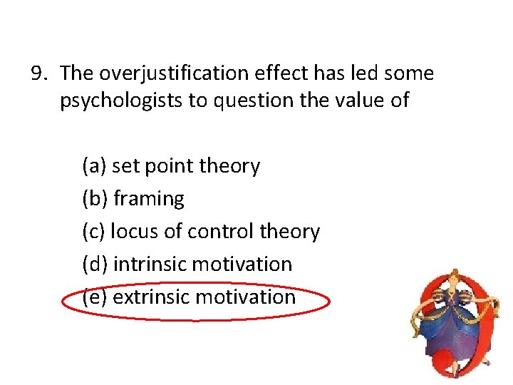 9. The overjustification effect has led some psychologists to question the value of (a)
