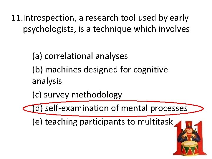 11. Introspection, a research tool used by early psychologists, is a technique which involves
