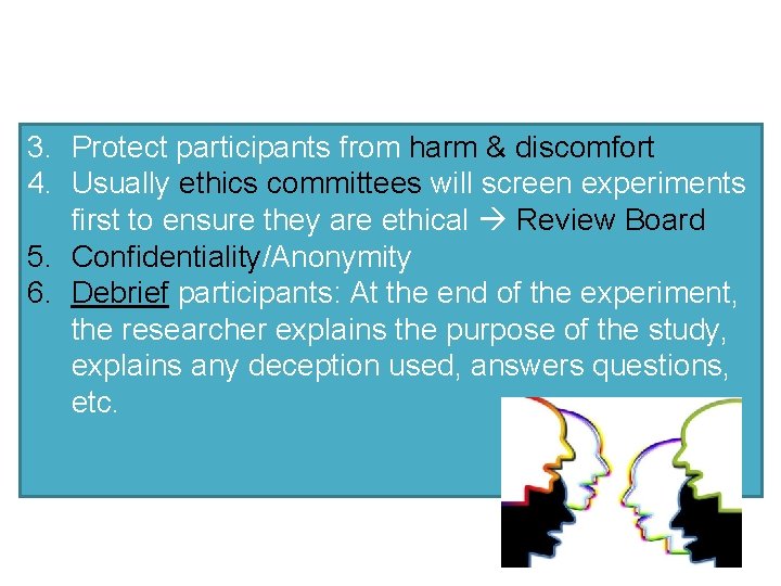 APA Ethical Guidelines… 3. Protect participants from harm & discomfort 4. Usually ethics committees
